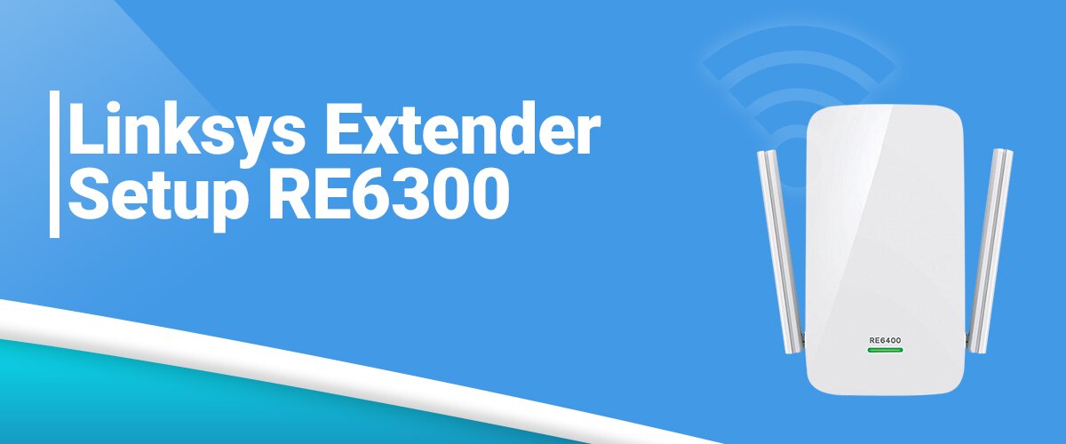 Linksys Extender Setup RE6300